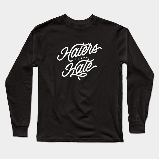 Haters Gonna Hate Long Sleeve T-Shirt by akarmati